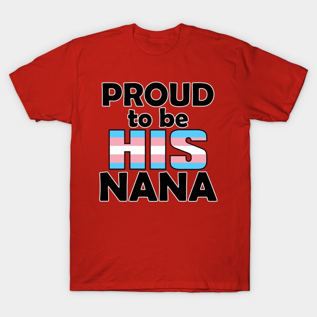 Proud to be HIS Nana (Trans Pride) T-Shirt by DraconicVerses